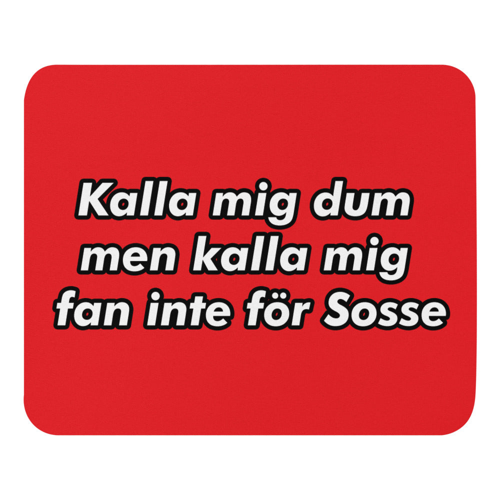 Kalla mig inte för sosse Musmatta
