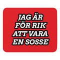 Jag är för rik att vara en sosse Musmatta