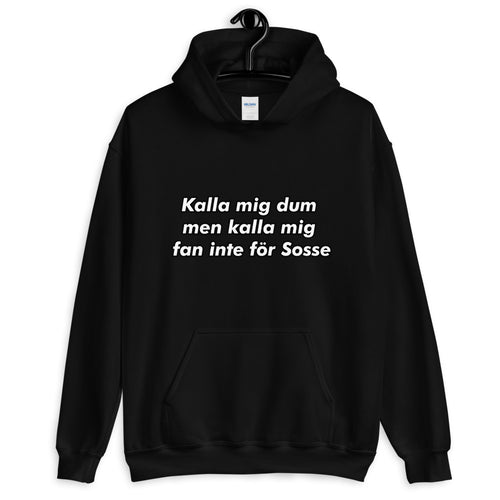 " Kalla mig dum men kalla mig fan inte för sosse " Hoodie